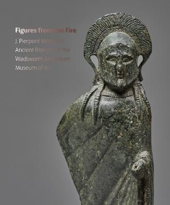 Ancient Bronzes from the J. Pierpont Morgan Collection at the Wadsworth Atheneum