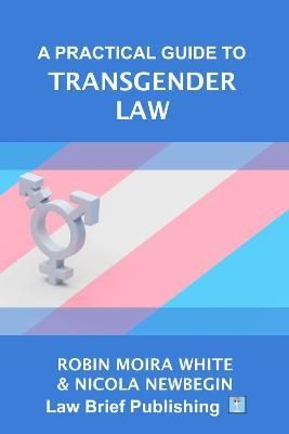 Practical Guide to Transgender Law By Robin Moira White 9781913715663