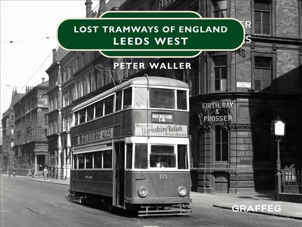 Lost Tramways of England. Leeds West By Peter Waller 9781913733506