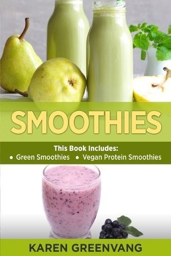 Smoothies: Green Smoothies & Vegan Protein Smoothies 9781913857875