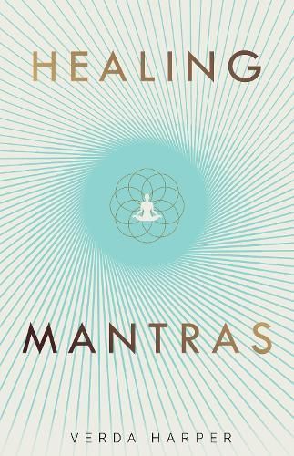 Healing Mantras: A positive way to remove stress, exhaustion and anxiety by reconnecting with yourself and calming your mind.