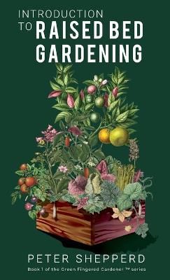 Introduction to Raised Bed Gardening By Peter Shepperd 9781913871215