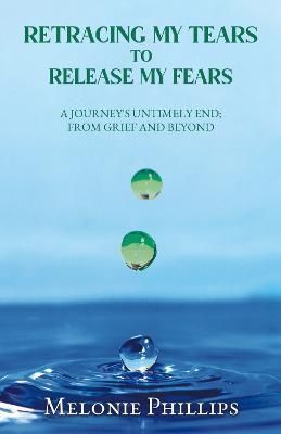 Retracing My Tears to Release My Fears By Melonie Phillips (Paperback)