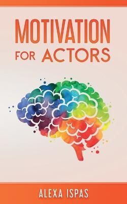 Motivation for Actors By Alexa Ispas 9781913926243 (Paperback)