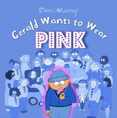 Gerald Wants to Wear Pink By Becci Murray 9781913944193 (Paperback)