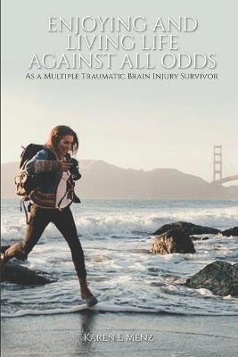 Enjoying And Living Life Against All Odds By Karen E Menz (Paperback)