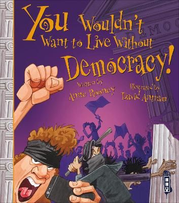 You Wouldn't Want To Live Without Democracy! By Anne Rooney