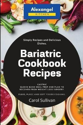 Bariatric Cookbook Recipes By Carol Sullivan 9781913978006 (Paperback)