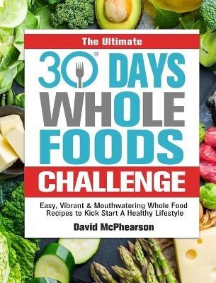 Ultimate 30 Days Whole Foods Challenge By McPhearson 9781913982232
