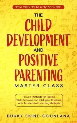 The Child Development and Positive Parenting Master Class (Paperback)
