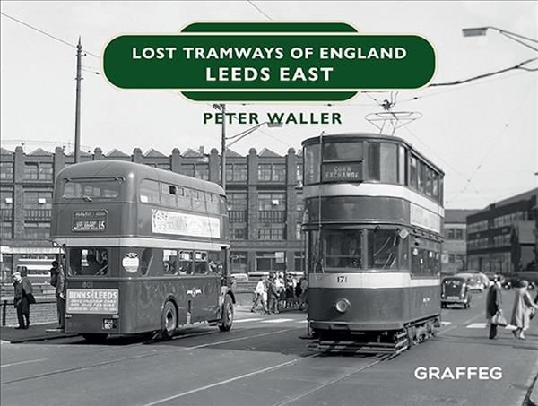 Lost Tramways of England. Leeds East By Peter Waller 9781914079580