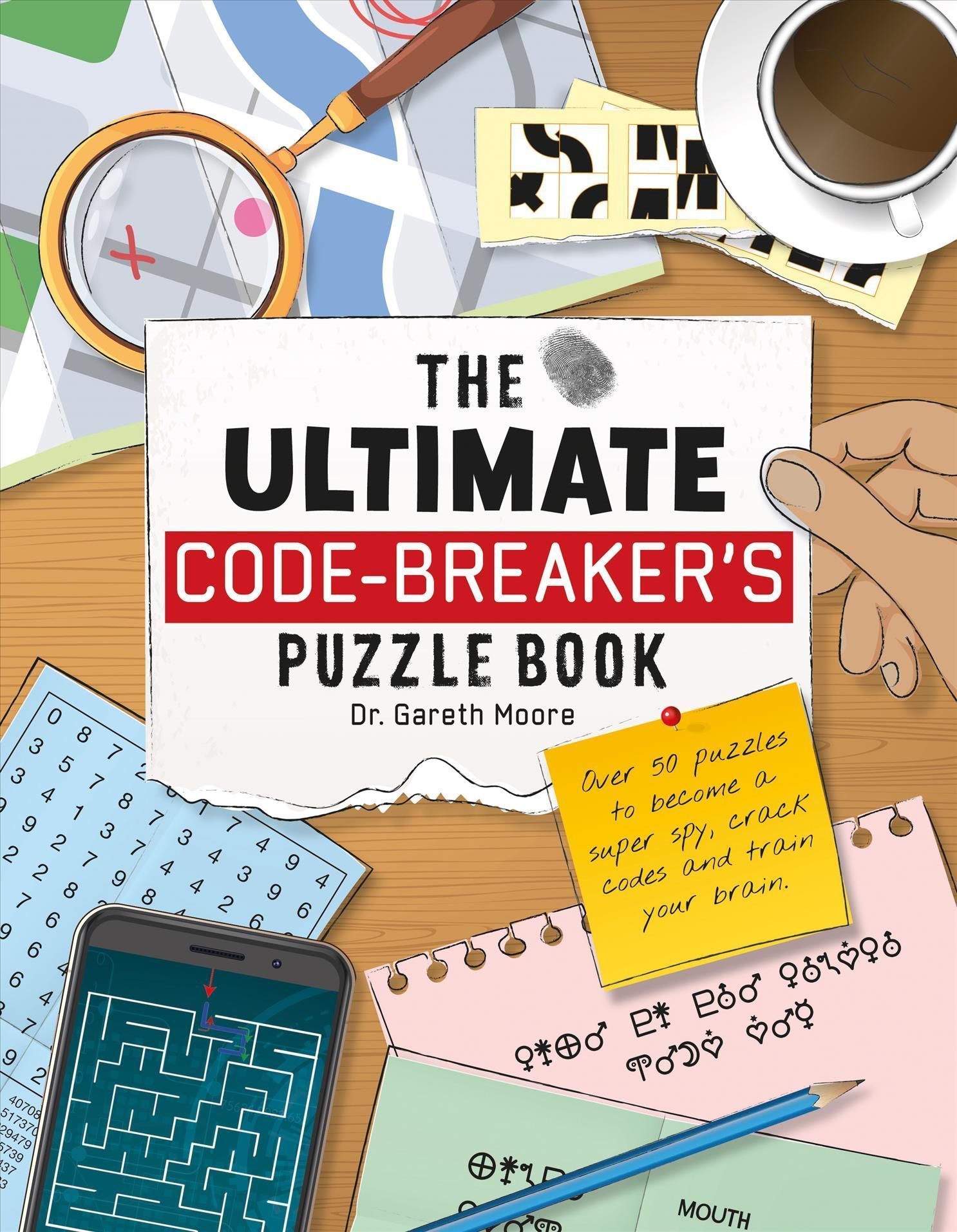 The Ultimate Code Breaker's Puzzle Book By Dr. Gareth Moore
