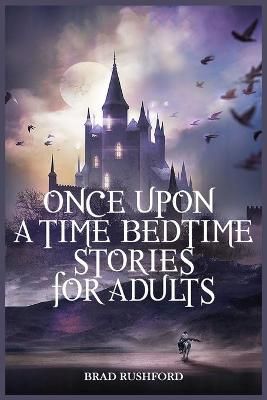 Once Upon a Time-Bedtime Stories For Adults By Rushford 9781914128899