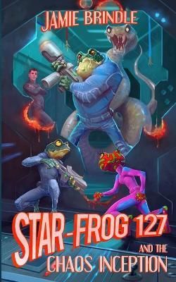 Star Frog 127, and the Chaos Inception By Brindle 9781914186028