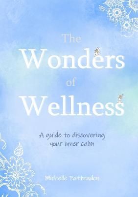 The Wonders of Wellness By Michelle Pattenden 9781914195440