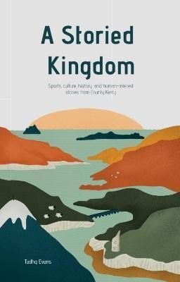 A Storied Kingdom Sports, culture, history, and human-interest stories from County Kerry