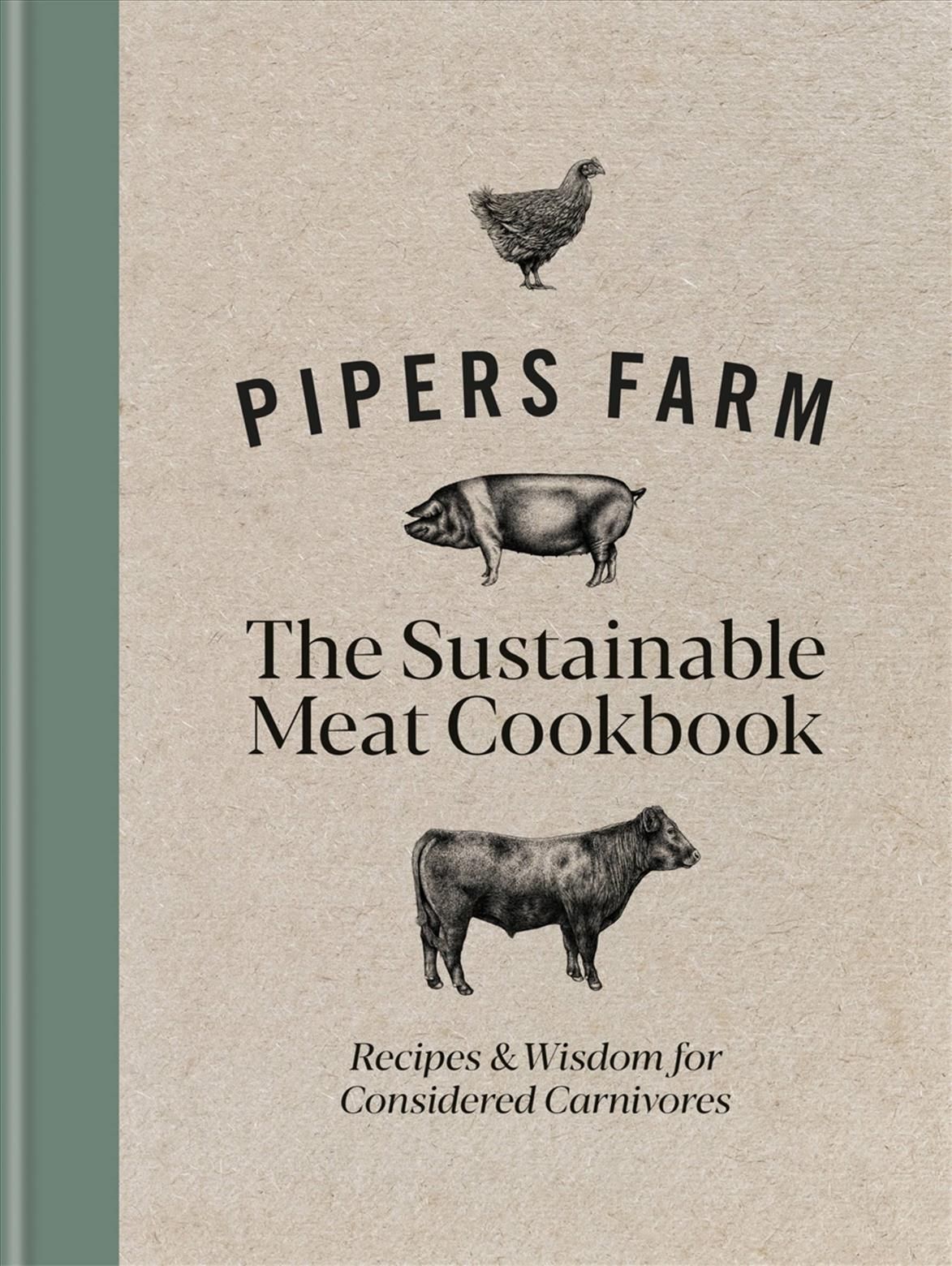 Pipers Farm the Sustainable Meat Cookbook By Abby Allen, Rachel Lovell