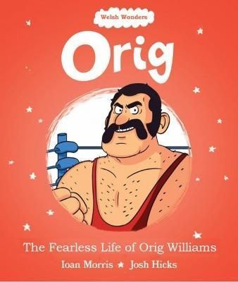 Welsh Wonders: Orig - The Fearless Life of Orig Williams 9781914303203