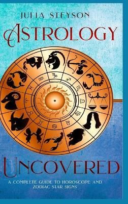 Astrology Uncovered Hardcover Version By Steyson 9781914513206