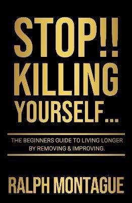 STOP!! Killing Yourself... By Ralph Montague 9781914529566 (Paperback)
