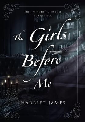 The Girls Before Me By James, Harriet 9781914594120 (Hardback)