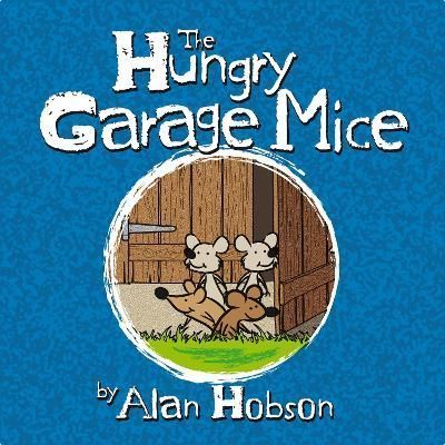 The Hungry Garage Mice By Alan Hobson 9781914933332 (Paperback)