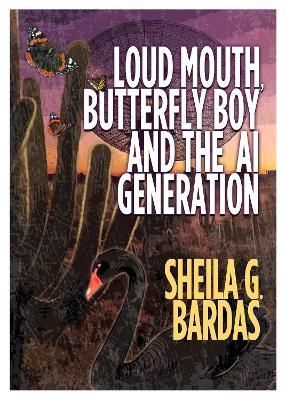 Loud Mouth, Butterfly Boy and The AI Generation By Sheila G Mardas