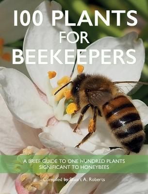 100 Plants for Beekeepers By Roberts, Stuart 9781914934391 (Hardback)
