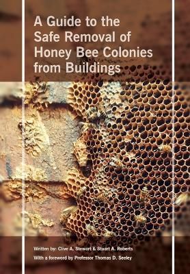 Safe Removal of Honey Bee Colonies from Buildings By Clive A Stewart