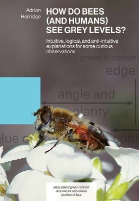 How Do Bees (and Humans) See Grey Levels? By Horridge 9781914934544