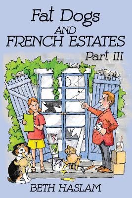 Fat Dogs and French Estates, Part 3 By Haslam, Beth 9781915024084