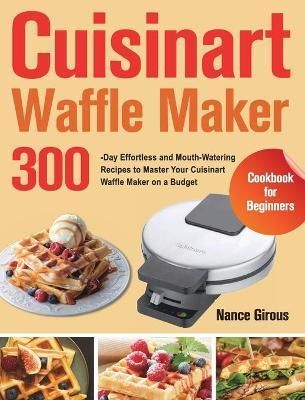 Cuisinart Waffle Maker Cookbook for Beginners By Girous 9781915038630
