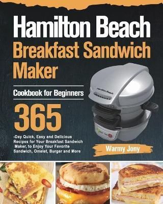 Hamilton Beach Breakfast Sandwich Maker Cookbook for Beginners By Jony