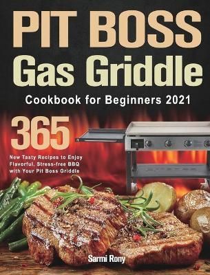 PIT BOSS Gas Griddle Cookbook for Beginners 2021 By Rony 9781915038876
