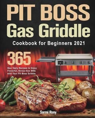 PIT BOSS Gas Griddle Cookbook for Beginners 2021 By Rony 9781915038883