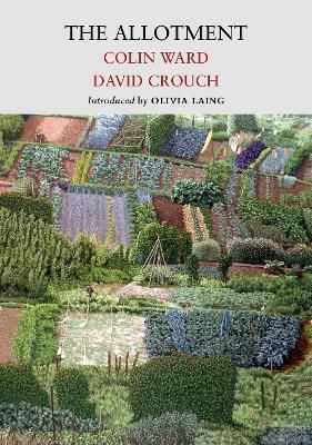 The Allotment By David Crouch, Colin Ward, Olivia Laing (introduction)
