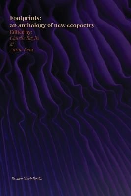 Footprints: an anthology of new ecopoetry By Kent, Aaron 9781915079886