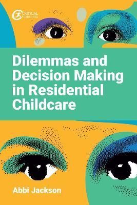 Dilemmas and Decision Making in Residential Childcare By Abbi Jackson