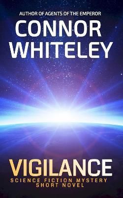 Vigilance: Science Fiction Mystery Short Novel By Whiteley, Connor