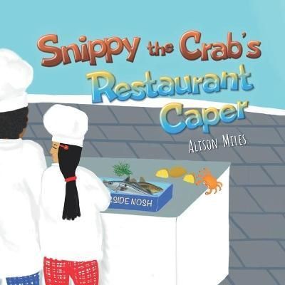 Snippy The Crab's Restaurant Caper By Miles 9781915130037 (Paperback)