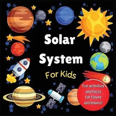 Solar System for Kids: Space activity book for budding astronauts who love learning facts and exploring the universe, planets and outer space. ...