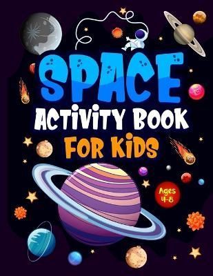 Space Activity Book for Kids ages 4-8: Jumbo Workbook for Children. Guaranteed Fun! Facts & Activities About the Planets, Solar System, ...