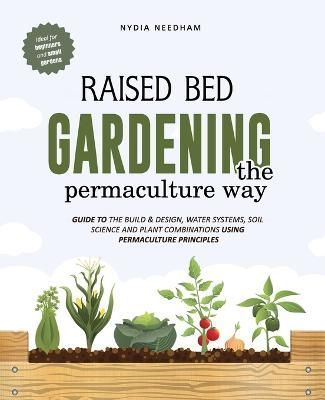 Raised bed gardening the permaculture way By Needham 9781915217196