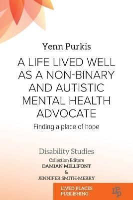 A Life Lived Well as a Non-Binary and Autistic Mental Health Advocate