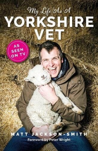 My Life As A Yorkshire Vet By Matt Jackson-Smith 9781915306821