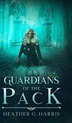 Guardians of the Pack By Heather G Harris 9781915384188 (Hardback)
