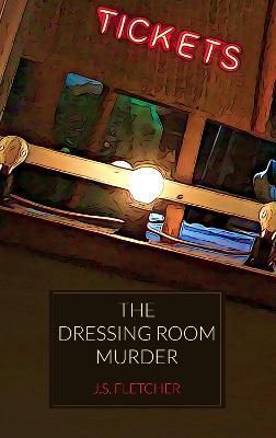 The Dressing Room Murder By J. S. Fletcher 9781915475213 (Paperback)