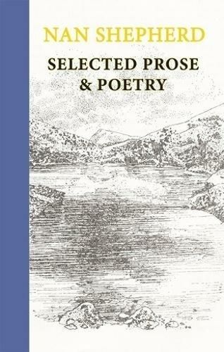 Nan Shepherd: Selected Prose and Poetry By Nan Shepherd 9781915530059