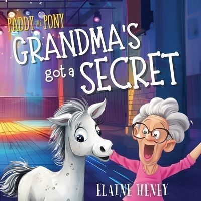 Paddy the Pony | Grandma's got a Secret By Elaine Heney 9781915542977