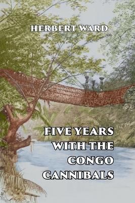 Five Years with the Congo Cannibals By Ward 9781915645173 (Paperback)
